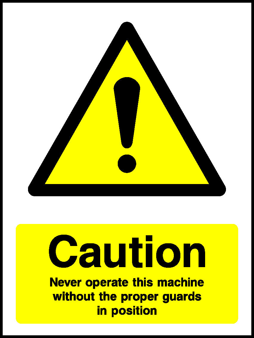 Caution Never Operate This Machine Without The Proper Guards In Position Mandatory Signs Machinery & General Signage - MACH0033