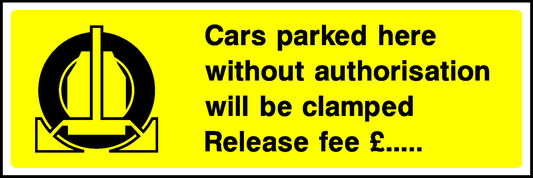 Cars Parked Here Without Authorisation Will Be Clamped Release Fee E Parking Signage - PARK0005