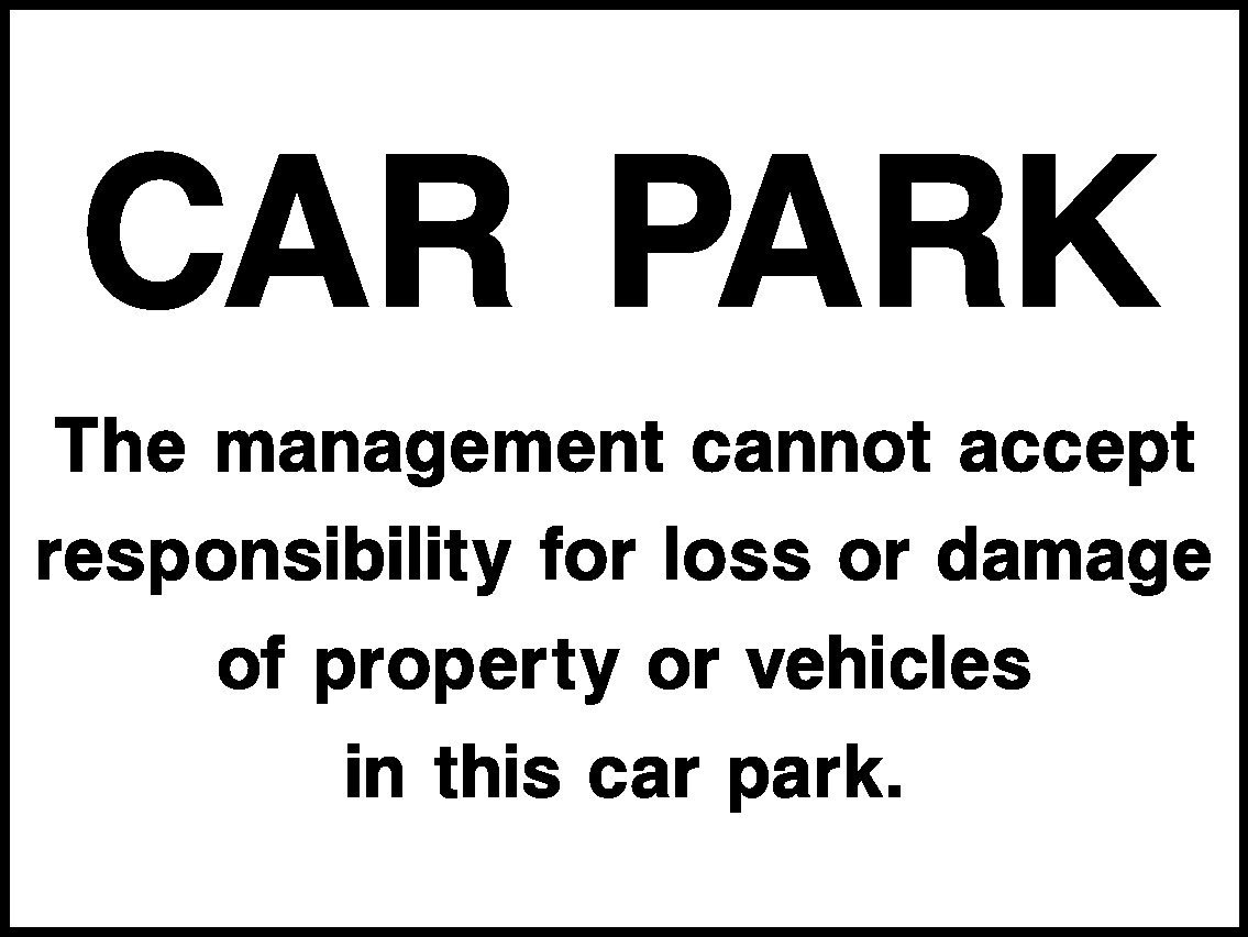 Car Park The Management Cannot Accept Responsibility For Loss Or Damage Of Property Or Vehicles In This Car Park. Hotel Signs Signage - HOTE0001