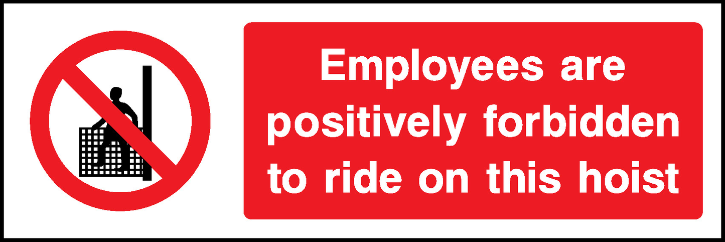 Employees Are Positively Forbidden To Ride On This Hoist Prohibition General Signage - GENE0006