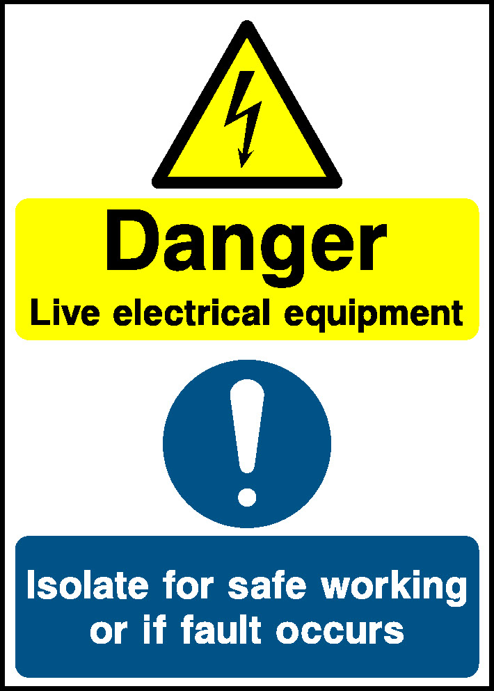 Danger Live Electrical Equipment Isolate For Safe Working Or If Fault Occurs Multi Purpose Signage - MULT0052