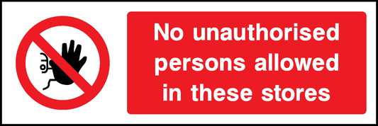 No Unauthorised Persons Allowed In These Stores Prohibition Access Restricted Signage - ACCE0005