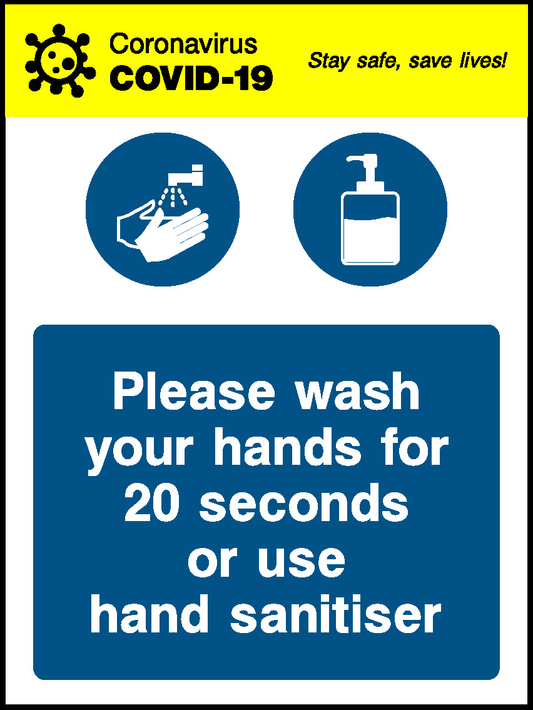 Coronavirus Stay Safe, Save Lives! Covid.19 Please Wash Your Hands For 20 Seconds Or Use Hand Sanitiser Covid Signage - COVI0027