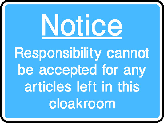 Notice Responsibility Cannot Be Accepted For Any Articles Left In This Cloakroom Information Signs Signage - INFO0047