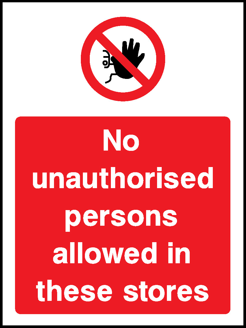 No Unauthorised Persons Allowed In These Stores Prohibition Access Restricted Signage - ACCE0029