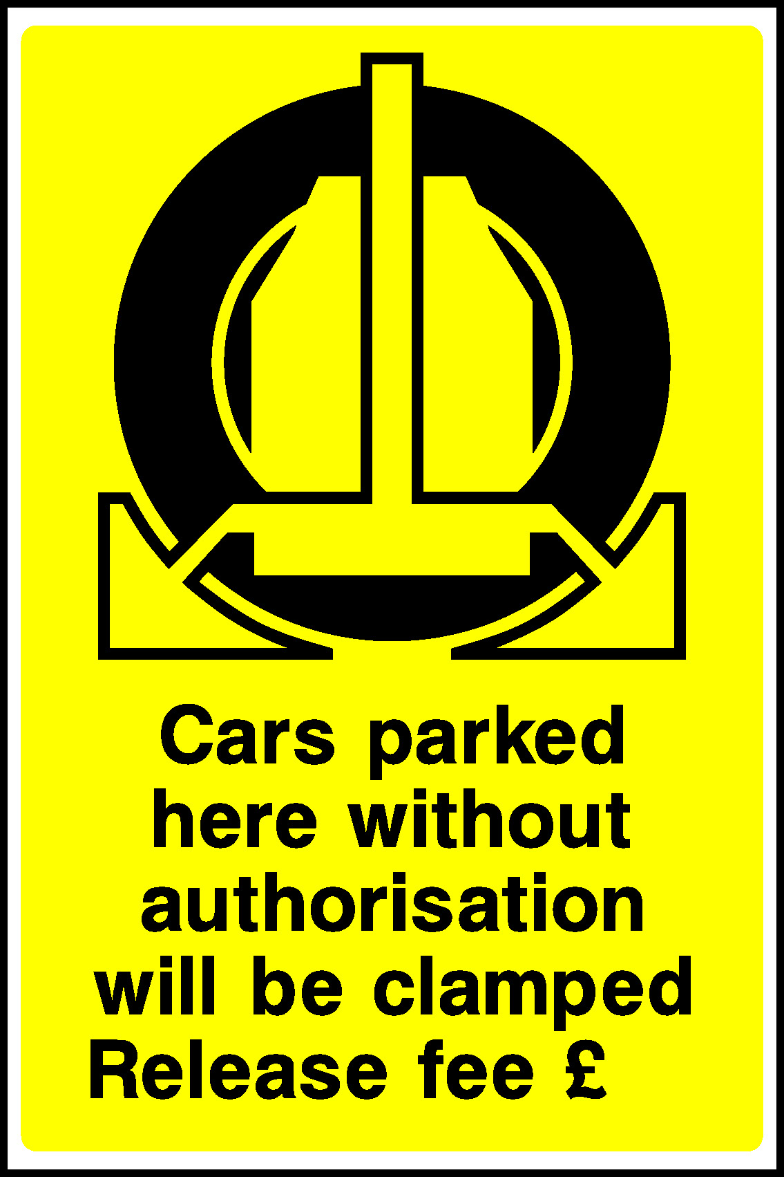 Cars Parked Here Without Authorisation Will Be Clamped Release Fee E Parking Signage - PARK0001