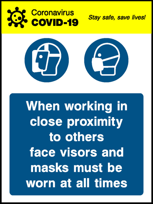 Coronavirus Stay Safe, Save Lives! Öo When Working In Close Proximity To Others Face Visors And Masks Must Be Worn At All Times Covid Signage - COVI0035