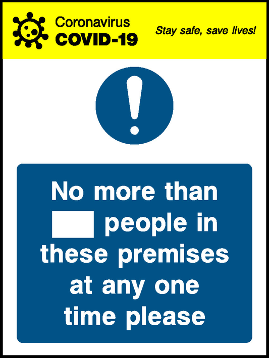 Coronavirus Stay Safe, Save Lives! Covid.19 No More Than People In These Premises At Any One Time Please Covid Signage - COVI0048