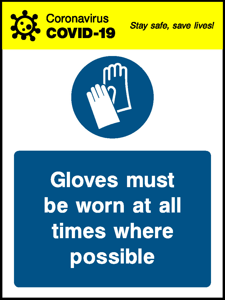 Coronavirus Stay Safe, Save Lives! Covid.19 Gloves Must Be Worn At All Times Where Possible Covid Signage - COVI0044