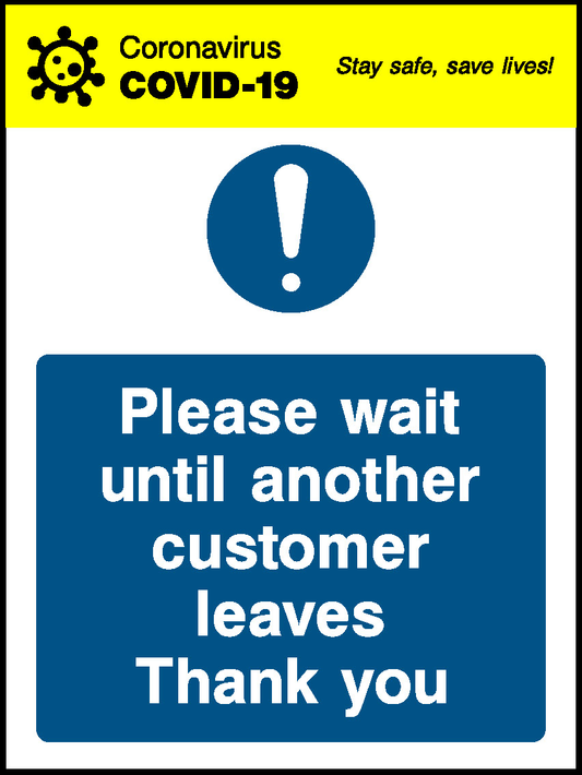 Coronavirus Stay Safe, Save Lives! Covid.19 Please Wait Until Another Customer Leaves Thank You Covid Signage - COVI0039