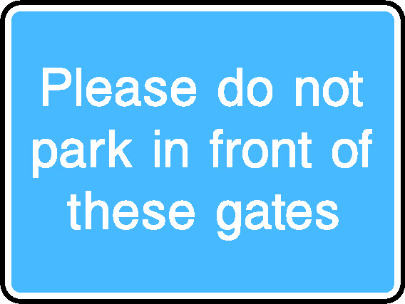 Please Do Not Park In Front Of These Gates Information Signs Signage - INFO0076