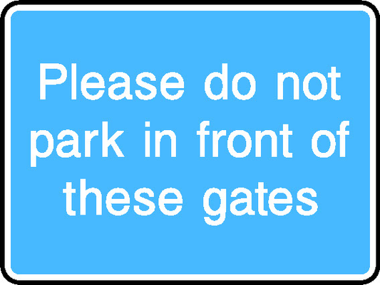 Please Do Not Park In Front Of These Gates Information Signs Signage - INFO0076