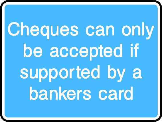 Cheques Can Only Be Accepted If Supported By A Bankers Card Information Signs Signage - INFO0065