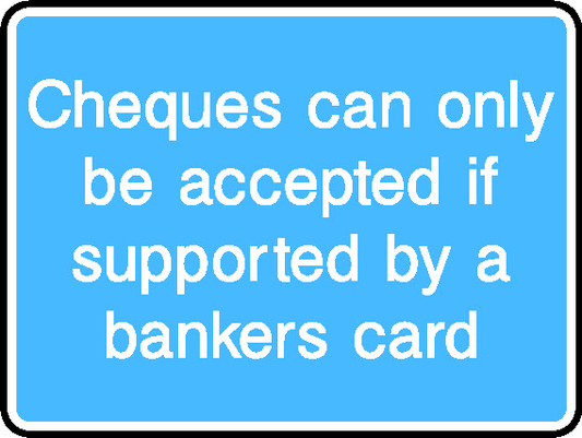 Cheques Can Only Be Accepted If Supported By A Bankers Card Information Signs Signage - INFO0065