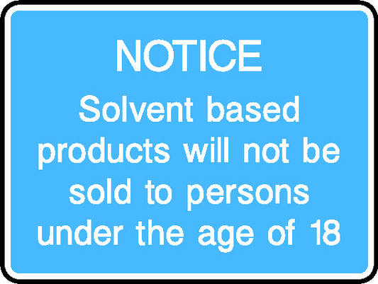 Notice Solvent Based Products Will Not Be Sold To Persons Under The Age Of 18 Information Signs Signage - INFO0069