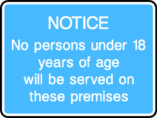 Notice No Persons Under 18 Years Of Age Will Be Served On These Premises Information Signs Signage - INFO0067