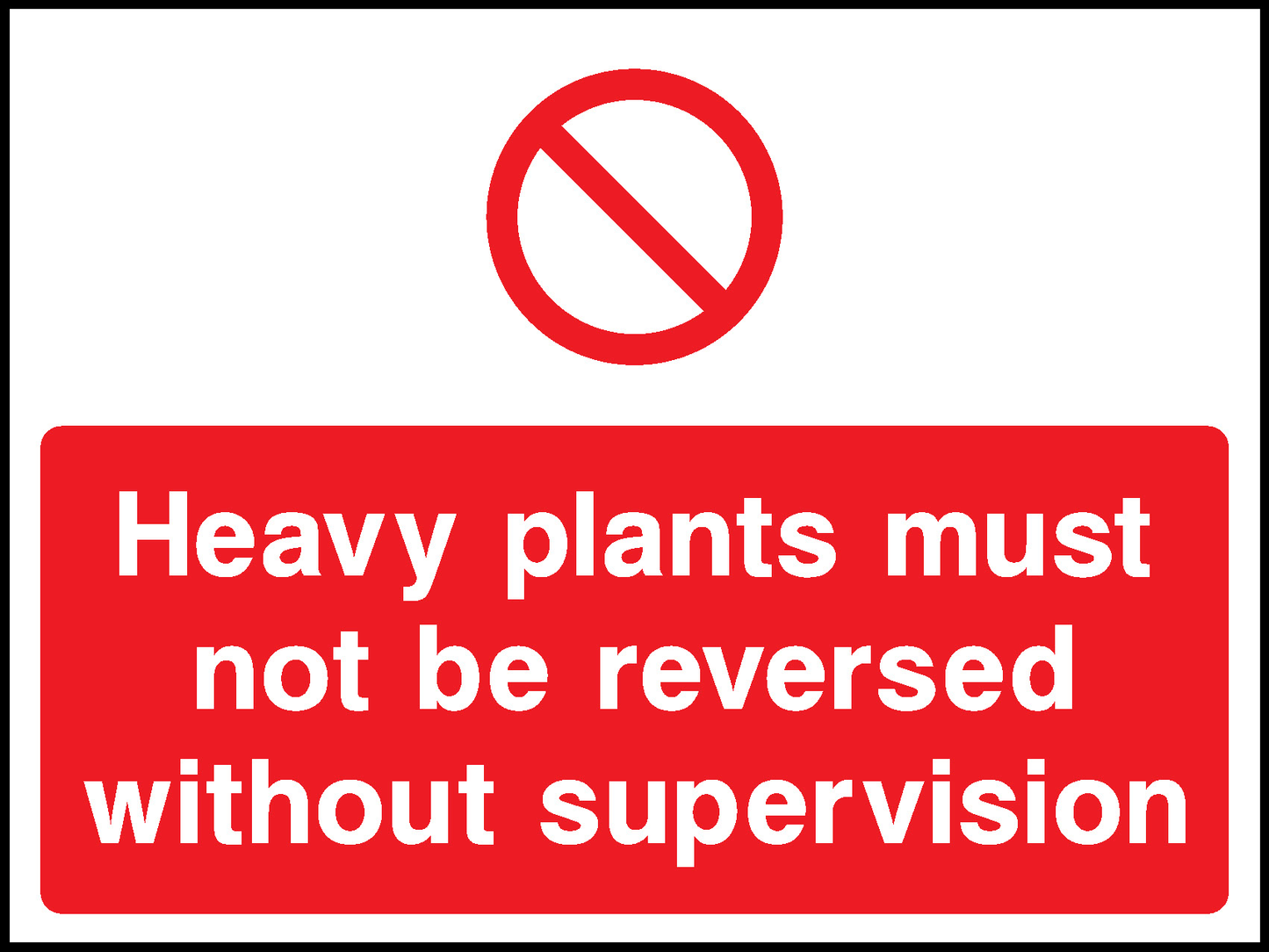 Heavy Plants Must Not Be Reversed Without Supervision Construction-Signage - CONS0086