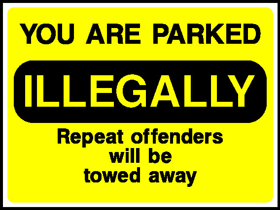 You Are Parked Illegally Repeat Offenders Will Be Towed Away Parking Signage - PARK0059