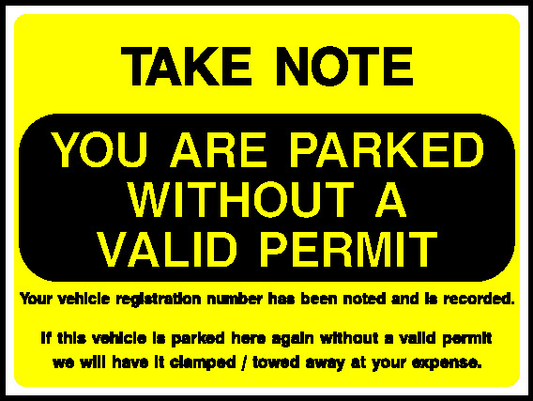 Take Note You Are Parked Without A Valid Permit V*Lcle N•Ber Hu Bem Noted And If This *Tbd •Gah *Haut Wd P«Rn'T Will Haw It I Towed Away At Your Apome. Parking Signage - PARK0056