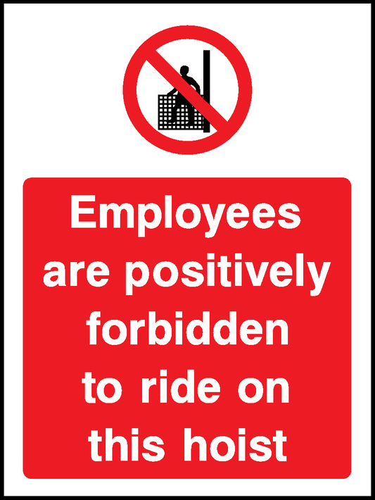 Employees Are Positively Forbidden To Ride On This Hoist Prohibition General Signage - GENE0069