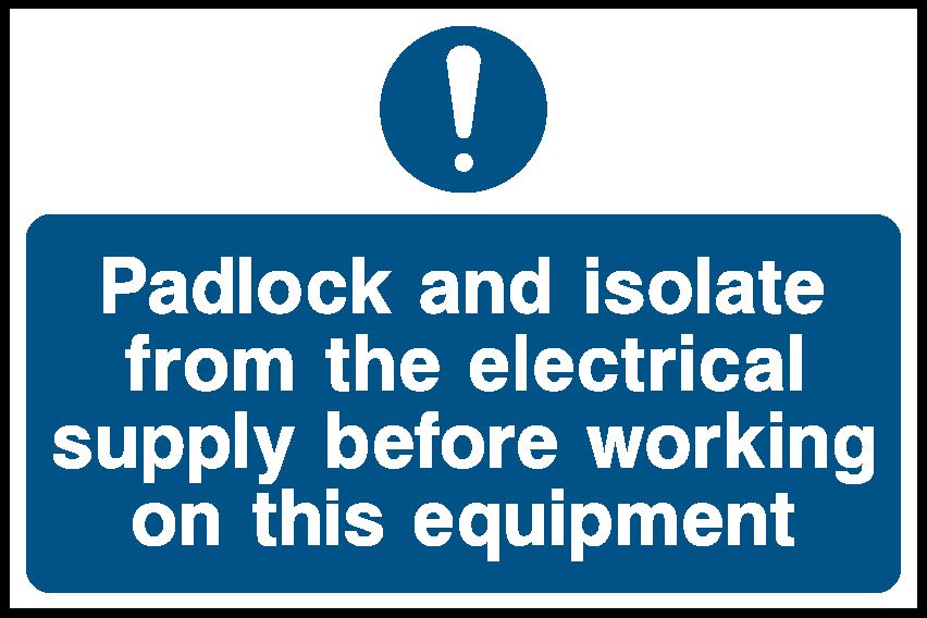 Padlock And Isolate From The Electrical Supply Before Working On This Equipment Lockout Signs Signage - LOCK0003