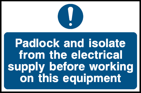 Padlock And Isolate From The Electrical Supply Before Working On This Equipment Lockout Signs Signage - LOCK0003