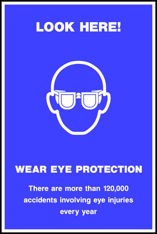 Look Here! Wear Eye Protection There Are More Than 120,000 Accidents Involving Eye Injuries Every Year Safety Posters Signage - POST0013