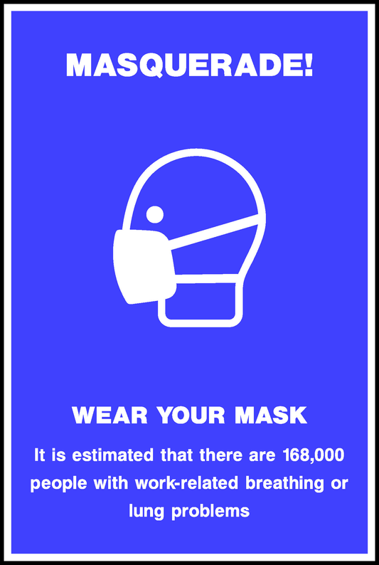 Masquerade! Wear Your Mask It Is Estimated That There Are 168,000 People With Work-Related Breathing Or Lung Problems Safety Posters Signage - POST0019