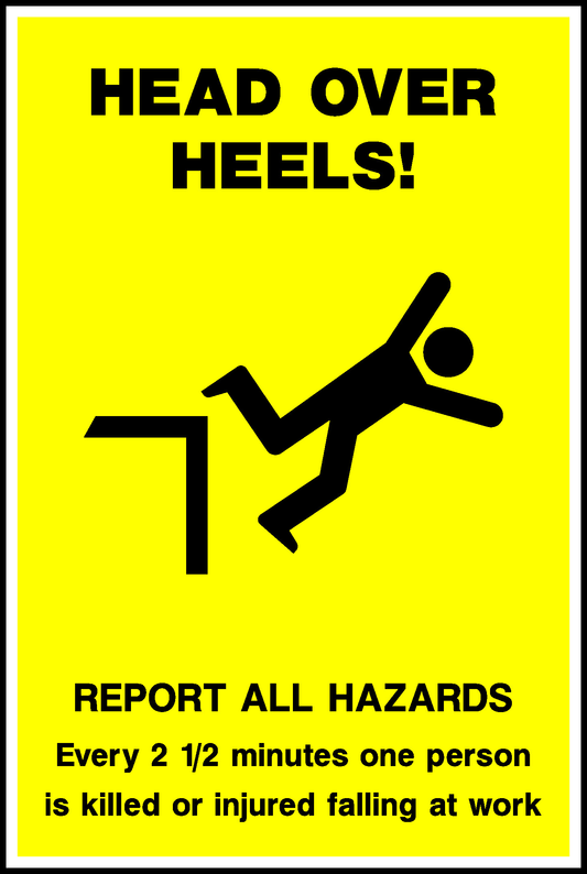 Head Over Heels! Report All Hazards Every 2 1/2 Minutes One Person Is Killed Or Injured Falling At Work Safety Posters Signage - POST0001