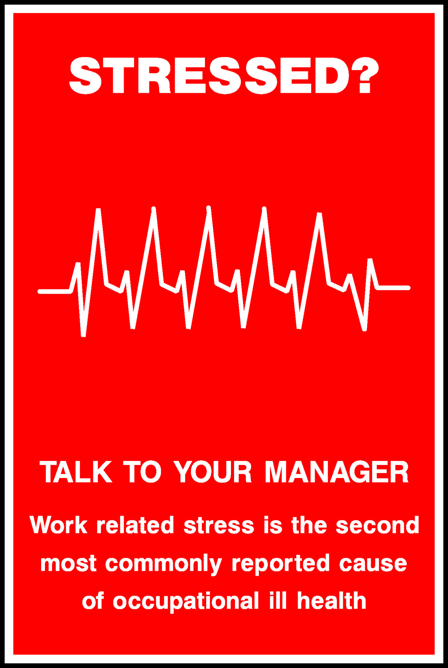 Stressed? Talk To Your Manager Work Related Stress Is The Second Most Commonly Reported Cause Of Occupational Ill Health Safety Posters Signage - POST0009