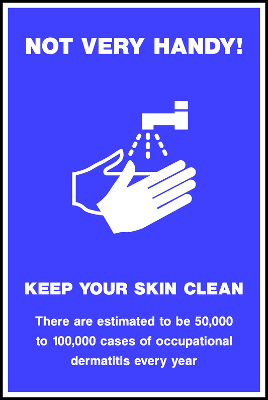 Not Very Handy! Keep Your Skin Clean There Are Estimated To Be 50,000 To 100,000 Cases Of Occupational Dermatitis Every Year Safety Posters Signage - POST0012