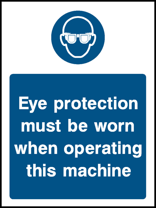 Eye Protection Must Be Worn When Operating This Machine Mandatory Signs Personal Protective Equipment Signage - PPE0027.