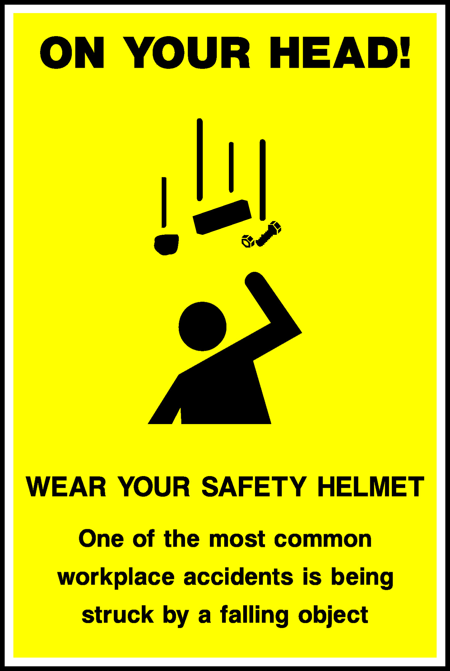 On Your Head! Ill Wear Your Safety Helmet One Of The Most Common Workplace Accidents Is Being Struck By A Falling Object Safety Posters Signage - POST0003