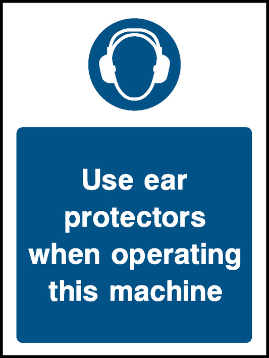 Use Ear Protectors When Operating This Machine Mandatory Signs Personal Protective Equipment Signage - PPE0032.