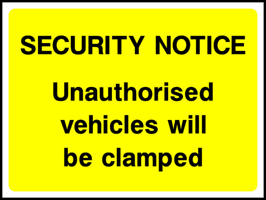 Security Notice Unauthorised Vehicles Will Be Clamped Security Signage - SECU0066