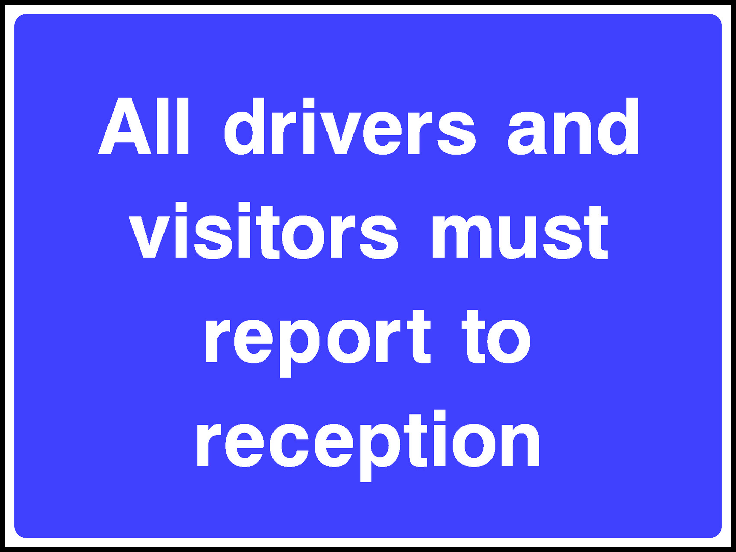 All Drivers And Visitors Must Report To Reception Road Traffic Site Traffic Signage - SITE0008