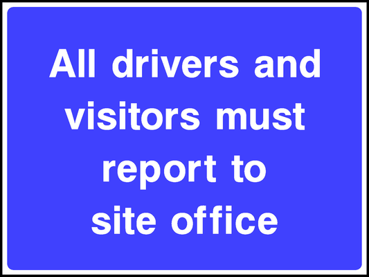 All Drivers And Visitors Must Report To Site Office Road Traffic Site Traffic Signage - SITE0009