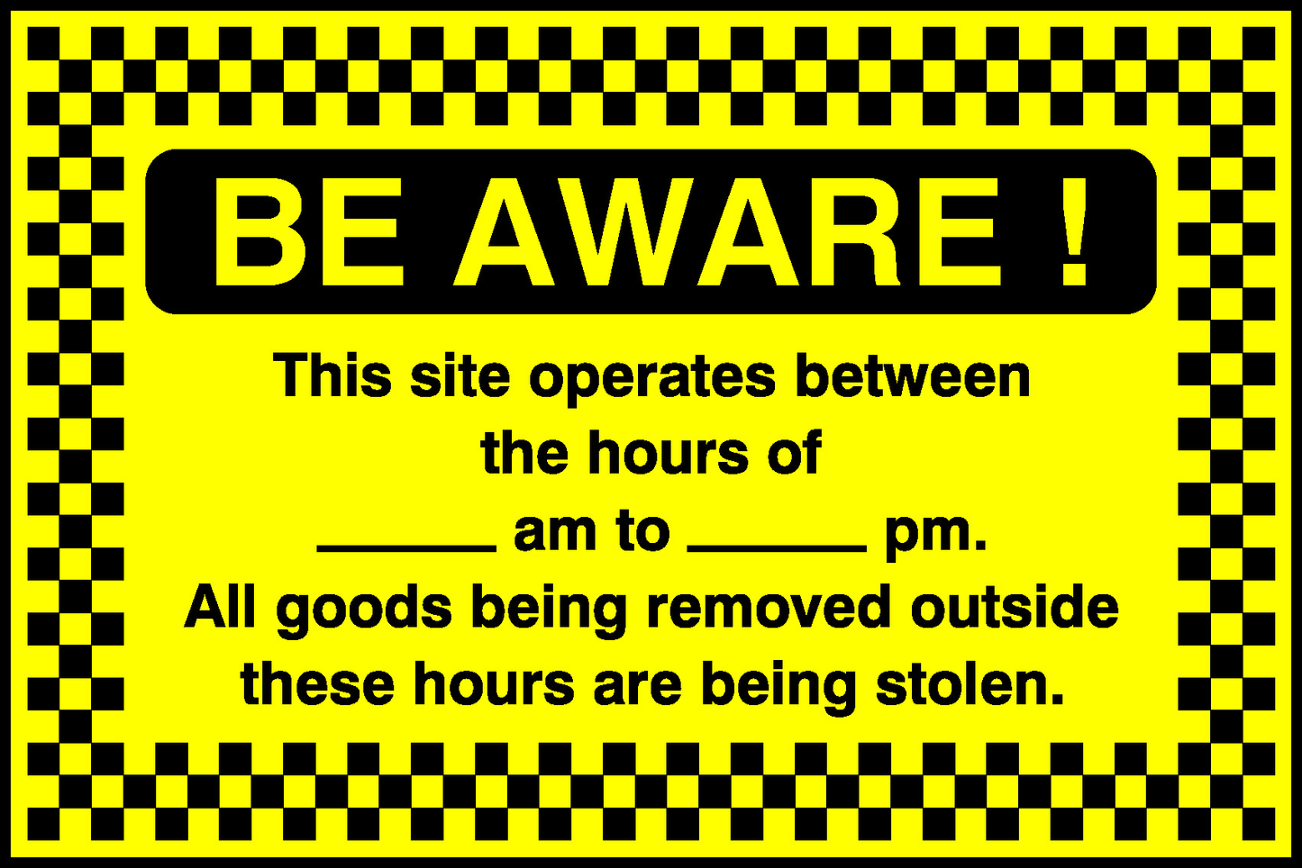 Be Aware! This Site Operates Between The Hours Of Am To Pm. All Goods Being Removed Outside These Hours Are Being Stolen. Security Signage - SECU0096