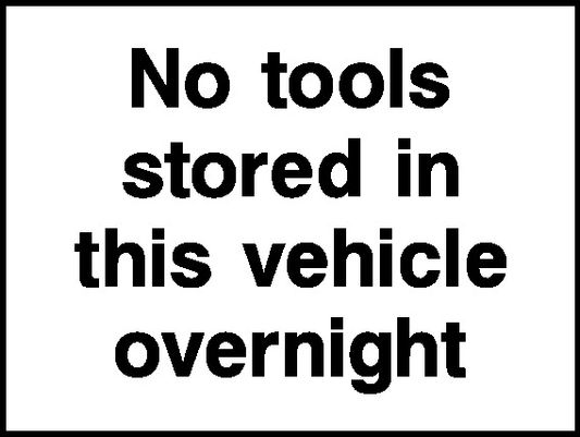 No Tools Stored In This Vehicle Overnight Security Signage - SECU0107