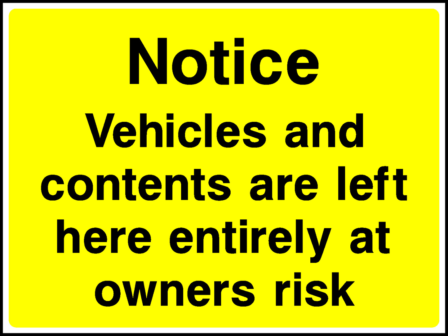 Notice Vehicles And Contents Are Left Here Entirely At Owners Risk Road Traffic Site Traffic Signage - SITE0013