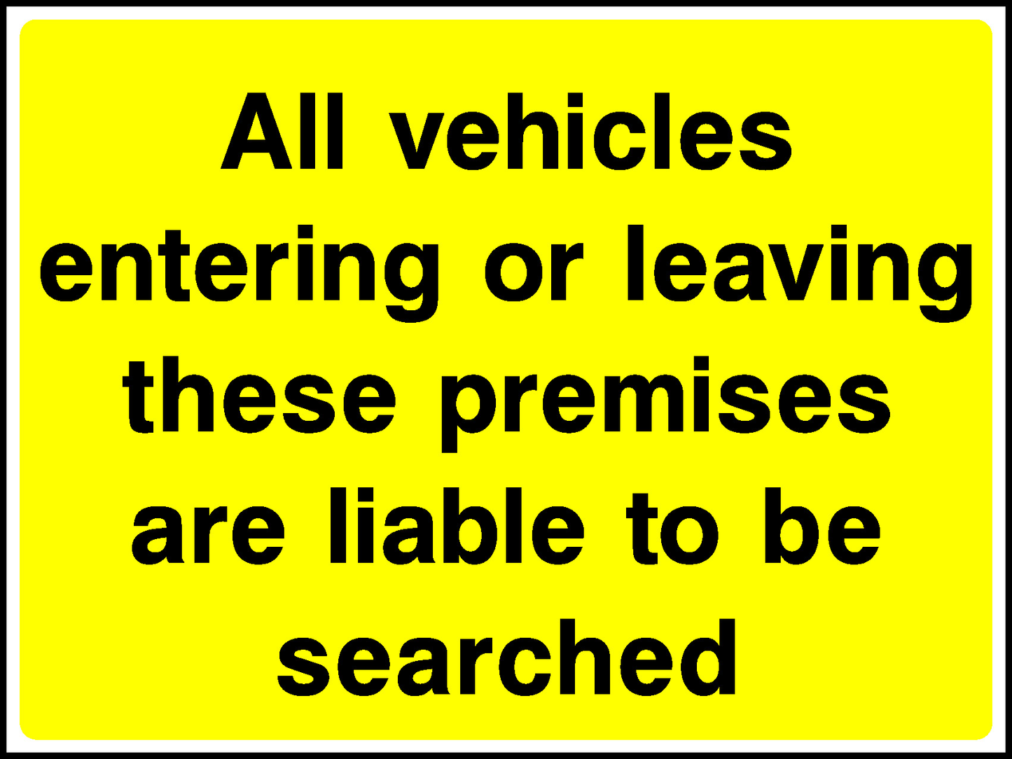 All Vehicles Entering Or Leaving These Premises Are Liable To Be Searched Road Traffic Site Traffic Signage - SITE0014